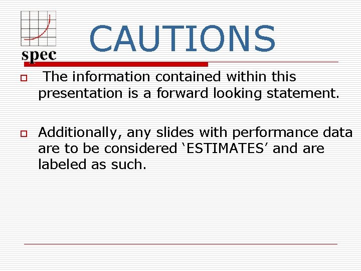 CAUTIONS o o The information contained within this presentation is a forward looking statement.