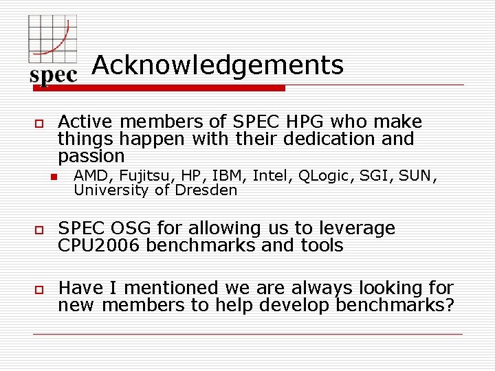 Acknowledgements Active members of SPEC HPG who make things happen with their dedication and