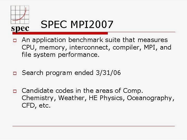SPEC MPI 2007 o o o An application benchmark suite that measures CPU, memory,