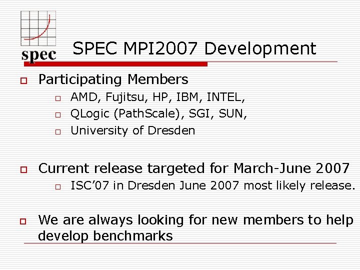 SPEC MPI 2007 Development o Participating Members o o Current release targeted for March-June