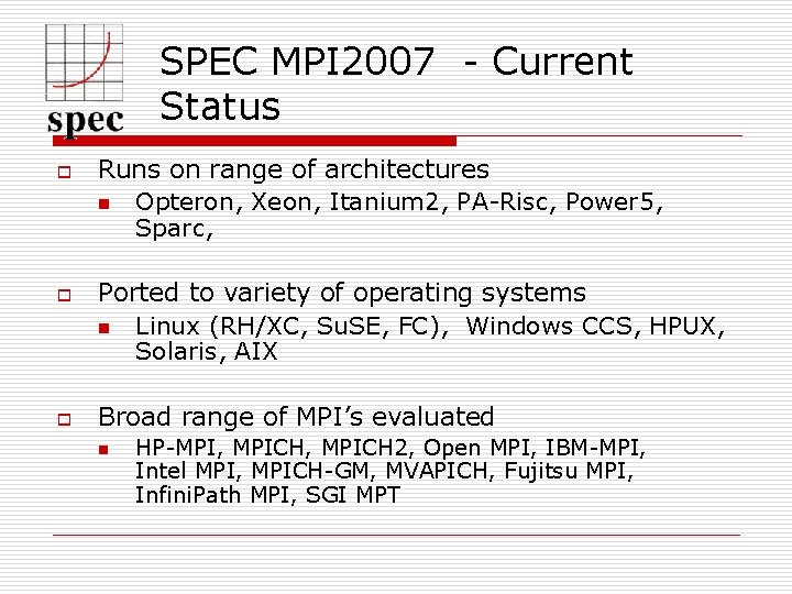 SPEC MPI 2007 - Current Status o o o Runs on range of architectures