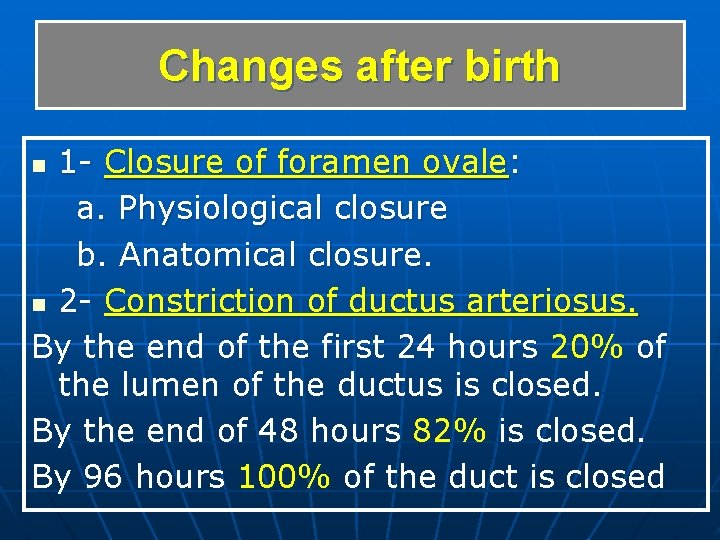 Changes after birth 1 - Closure of foramen ovale: a. Physiological closure b. Anatomical