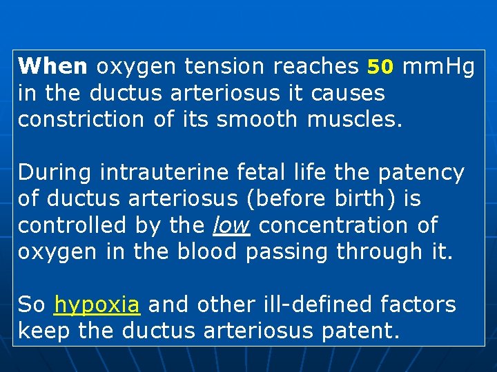 When oxygen tension reaches 50 mm. Hg in the ductus arteriosus it causes constriction