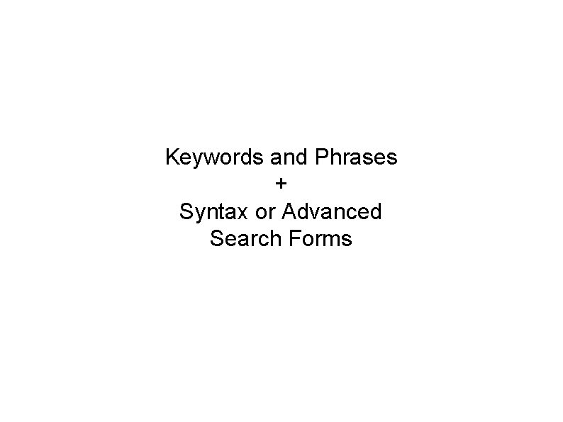 Keywords and Phrases + Syntax or Advanced Search Forms 