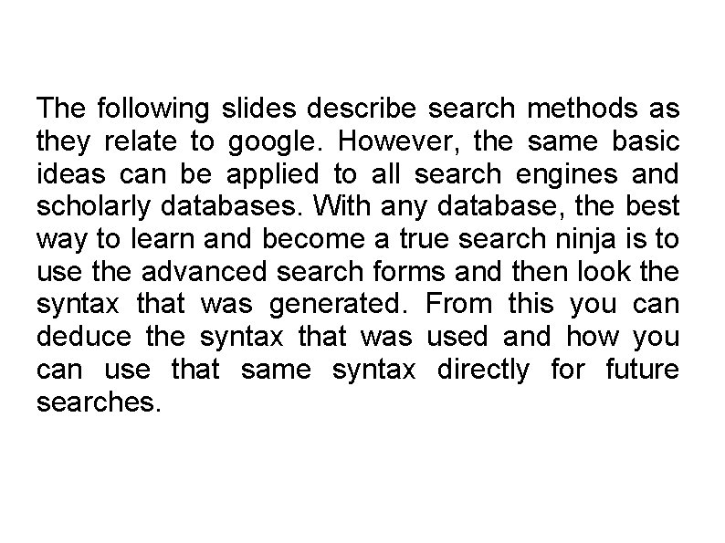 The following slides describe search methods as they relate to google. However, the same