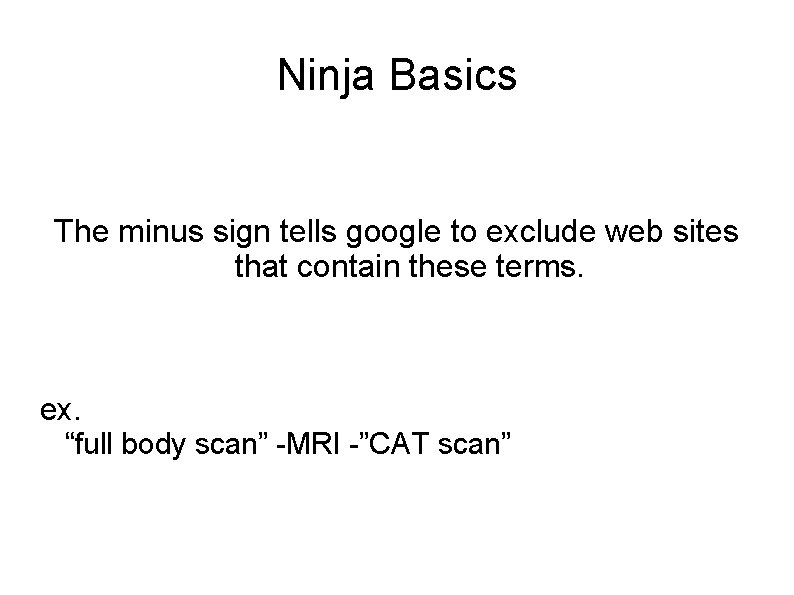 Ninja Basics The minus sign tells google to exclude web sites that contain these