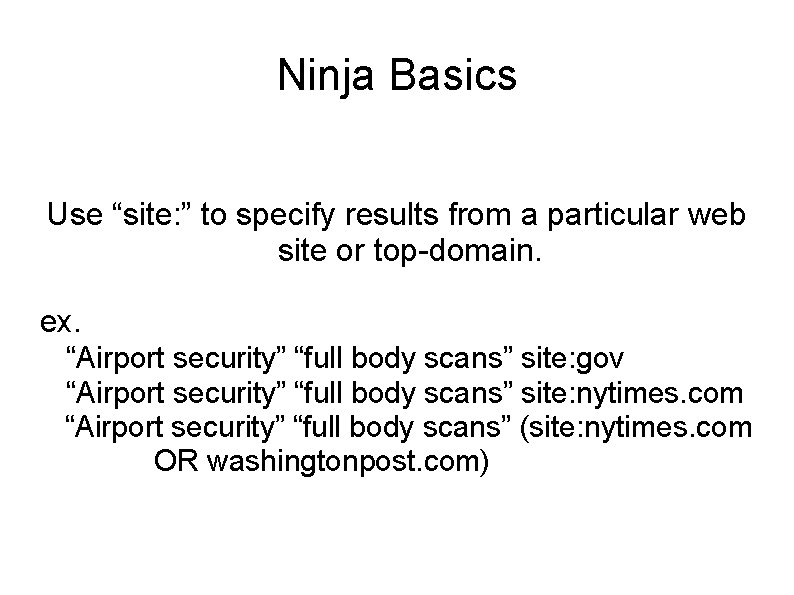 Ninja Basics Use “site: ” to specify results from a particular web site or
