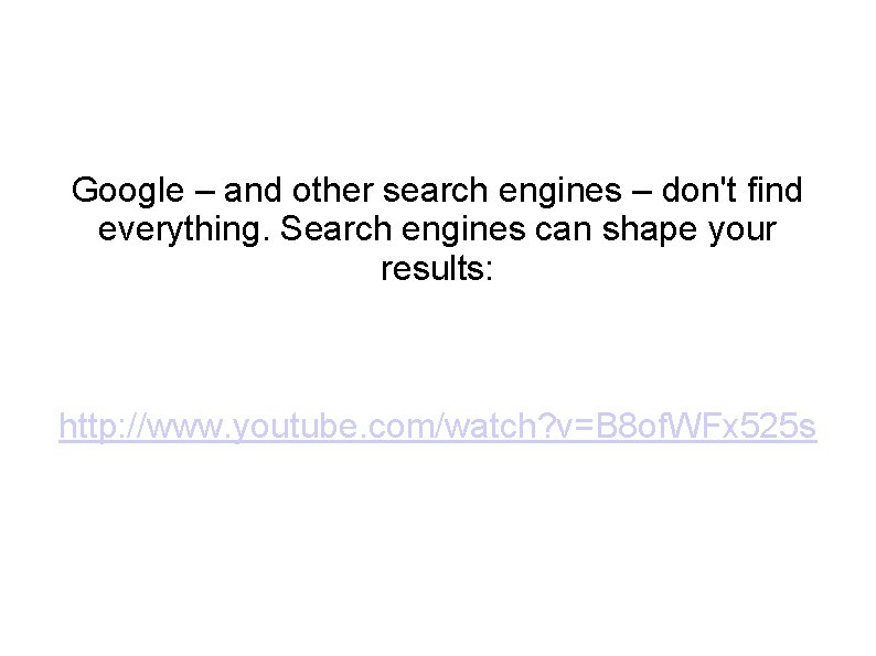 Google – and other search engines – don't find everything. Search engines can shape