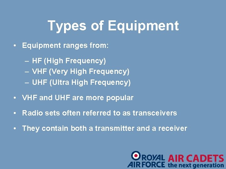 Types of Equipment • Equipment ranges from: – HF (High Frequency) – VHF (Very