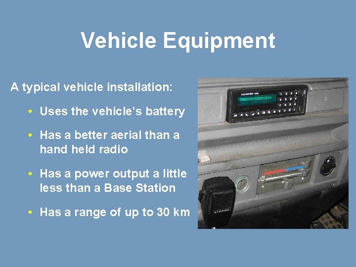 Vehicle Equipment A typical vehicle installation: • Uses the vehicle’s battery • Has a