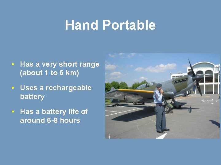 Hand Portable • Has a very short range (about 1 to 5 km) •