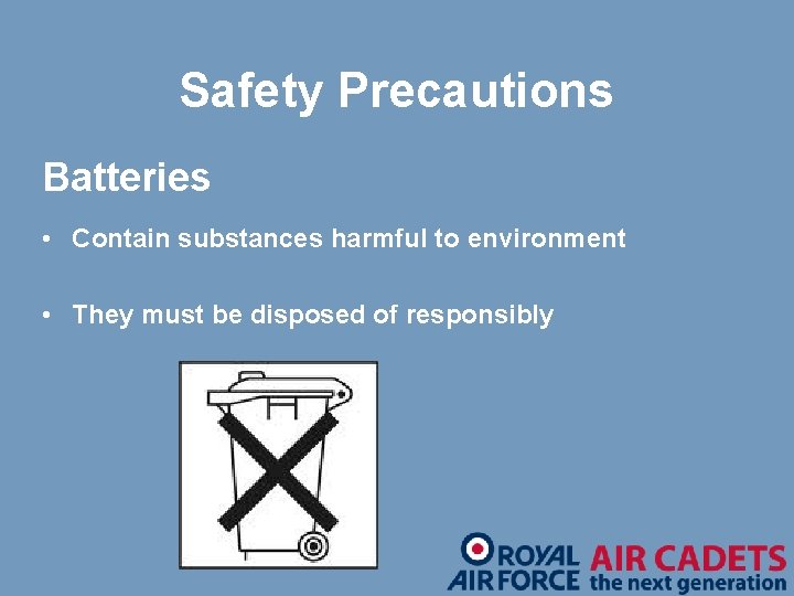 Safety Precautions Batteries • Contain substances harmful to environment • They must be disposed