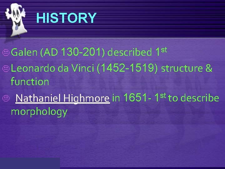 HISTORY K Galen (AD 130 -201) described 1 st K Leonardo da Vinci (1452