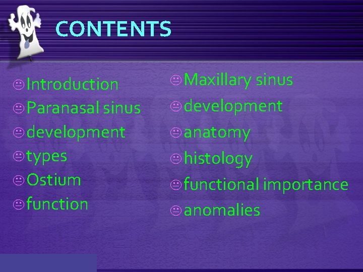 CONTENTS K Introduction K Maxillary sinus K Paranasal sinus K development K anatomy K