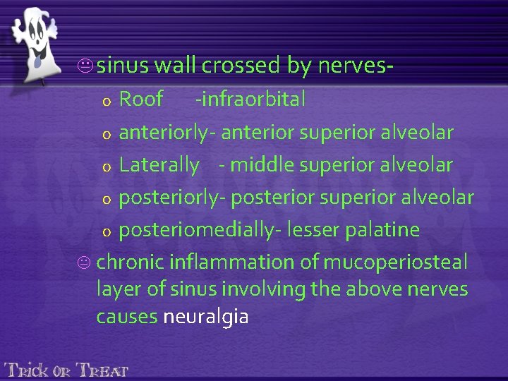 K sinus wall crossed by nerves- Roof -infraorbital o anteriorly- anterior superior alveolar o