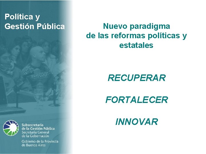 Política y Gestión Pública Nuevo paradigma de las reformas políticas y estatales RECUPERAR FORTALECER