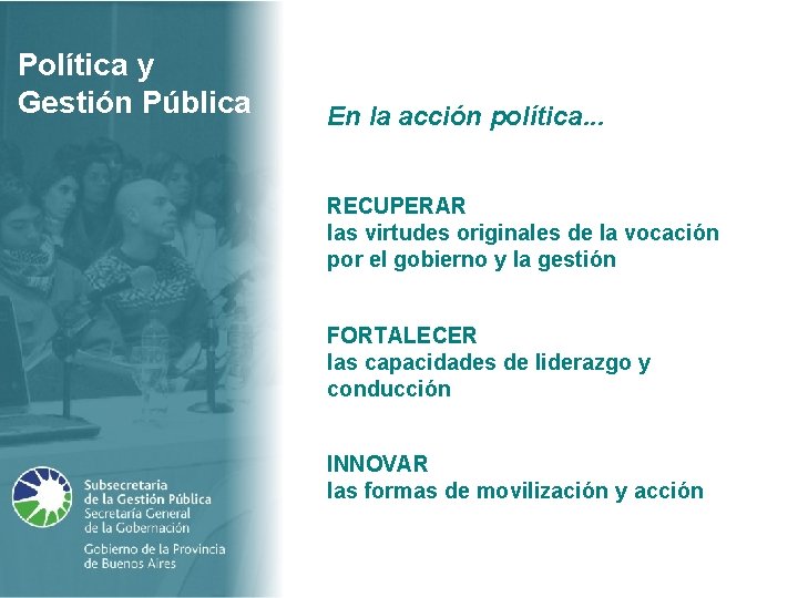 Política y Gestión Pública En la acción política. . . RECUPERAR las virtudes originales