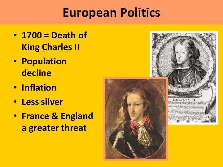 European Politics • 1700 = Death of King Charles II • Population decline •