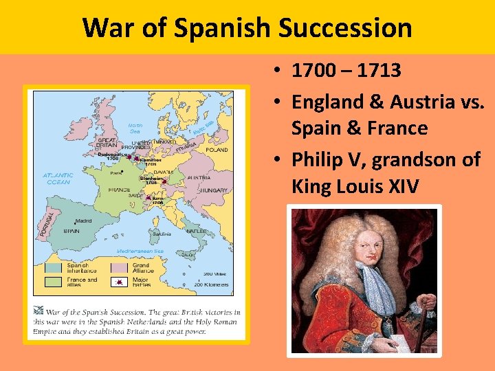 War of Spanish Succession • 1700 – 1713 • England & Austria vs. Spain