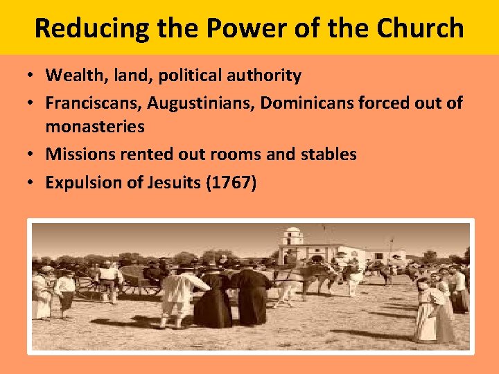 Reducing the Power of the Church • Wealth, land, political authority • Franciscans, Augustinians,