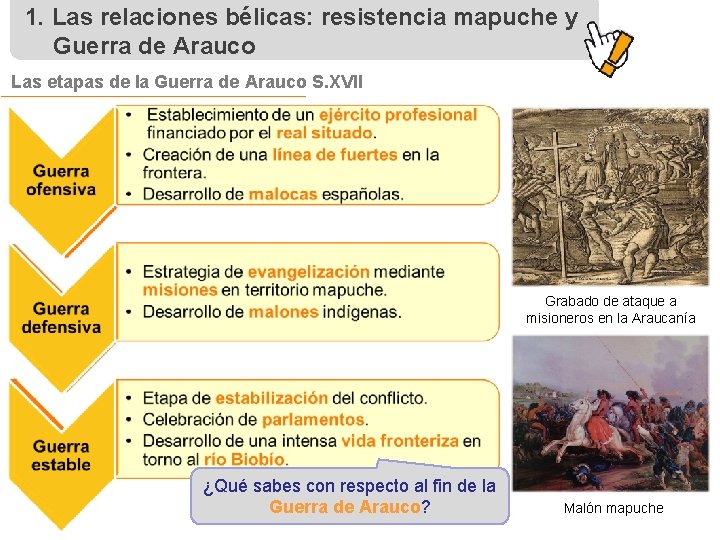 1. Las relaciones bélicas: resistencia mapuche y Guerra de Arauco Las etapas de la