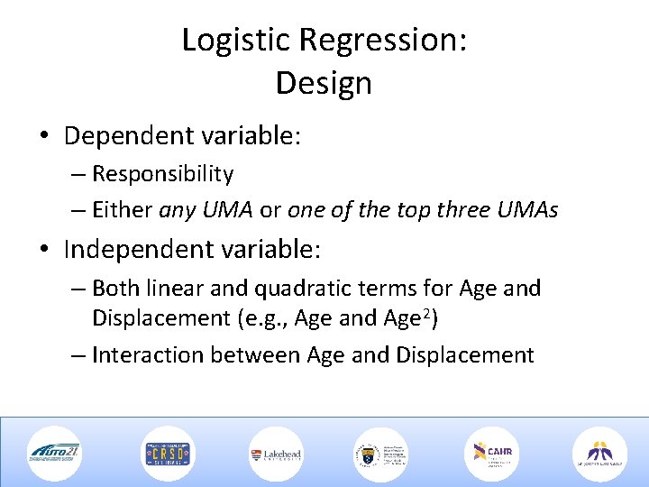 Logistic Regression: Design • Dependent variable: – Responsibility – Either any UMA or one