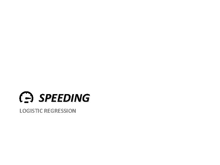 SPEEDING LOGISTIC REGRESSION 