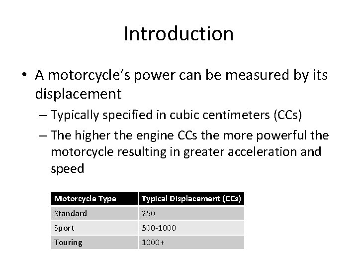 Introduction • A motorcycle’s power can be measured by its displacement – Typically specified