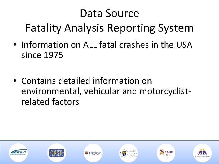 Data Source Fatality Analysis Reporting System • Information on ALL fatal crashes in the