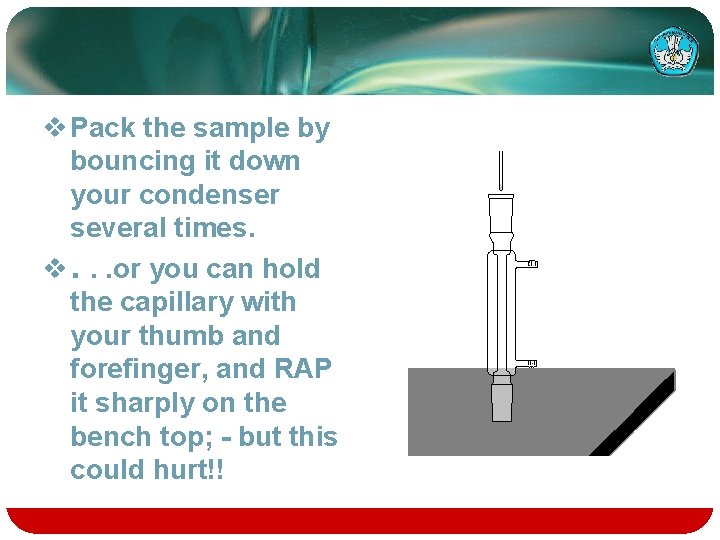 v Pack the sample by bouncing it down your condenser several times. v. .