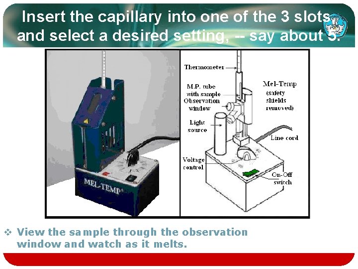 Insert the capillary into one of the 3 slots, and select a desired setting,
