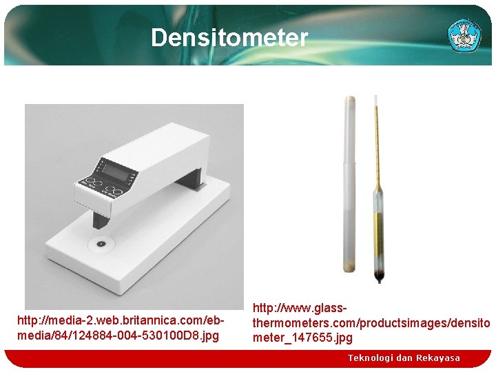 Densitometer http: //media-2. web. britannica. com/ebmedia/84/124884 -004 -530100 D 8. jpg http: //www. glassthermometers.