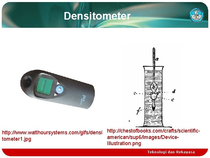 Densitometer http: //www. watthoursystems. com/gifs/densi http: //chestofbooks. com/crafts/scientificamerican/sup 6/images/Devicetometer 1. jpg Illustration. png Teknologi