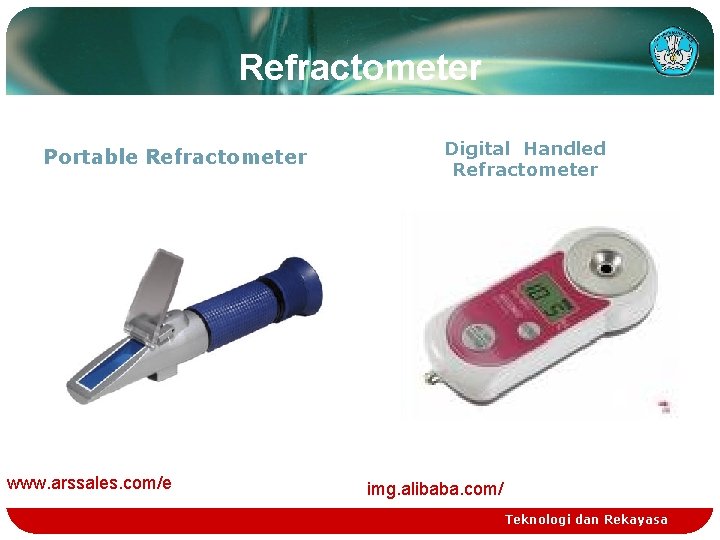 Refractometer Portable Refractometer www. arssales. com/e Digital Handled Refractometer img. alibaba. com/ Teknologi dan