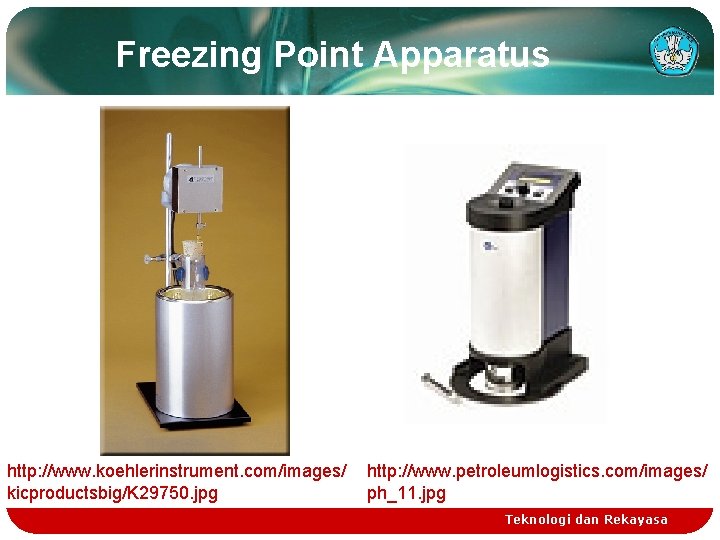 Freezing Point Apparatus http: //www. koehlerinstrument. com/images/ kicproductsbig/K 29750. jpg http: //www. petroleumlogistics. com/images/