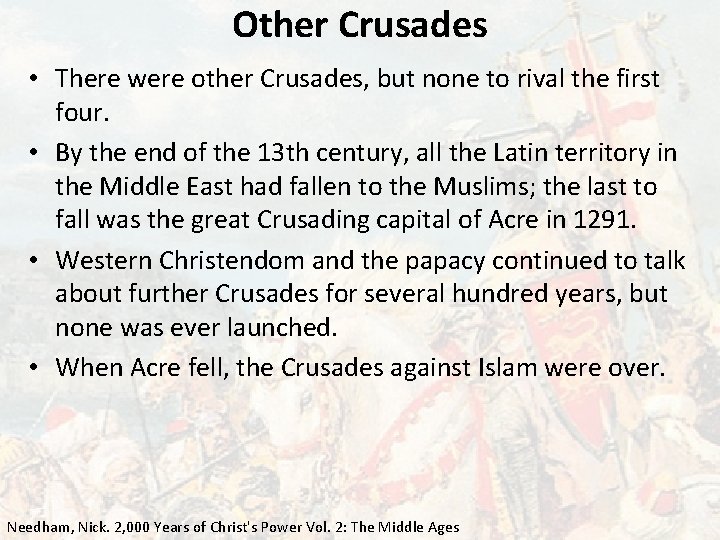 Other Crusades • There were other Crusades, but none to rival the first four.