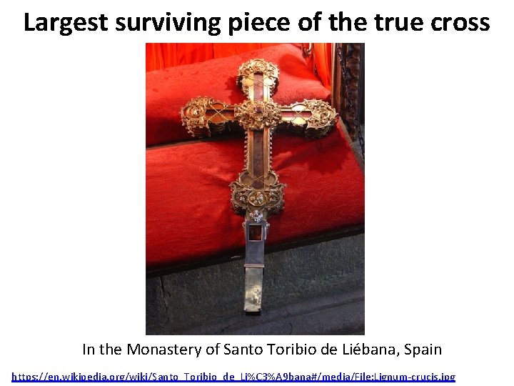 Largest surviving piece of the true cross In the Monastery of Santo Toribio de