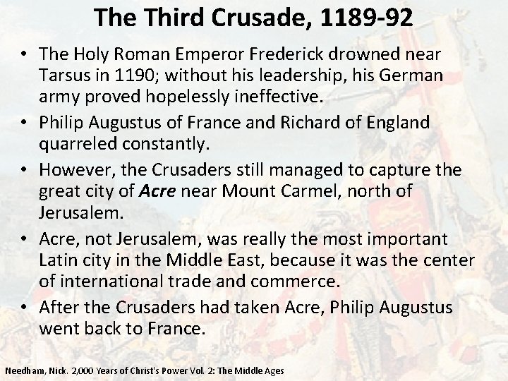 The Third Crusade, 1189 -92 • The Holy Roman Emperor Frederick drowned near Tarsus