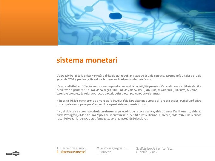 sistema monetari L'euro (símbol €) és la unitat monetària única de tretze dels 27