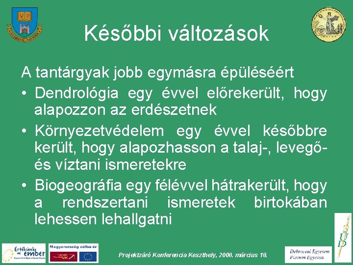 Későbbi változások A tantárgyak jobb egymásra épüléséért • Dendrológia egy évvel előrekerült, hogy alapozzon