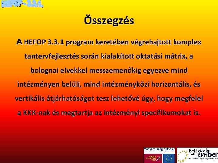 Összegzés A HEFOP 3. 3. 1 program keretében végrehajtott komplex tantervfejlesztés során kialakított oktatási