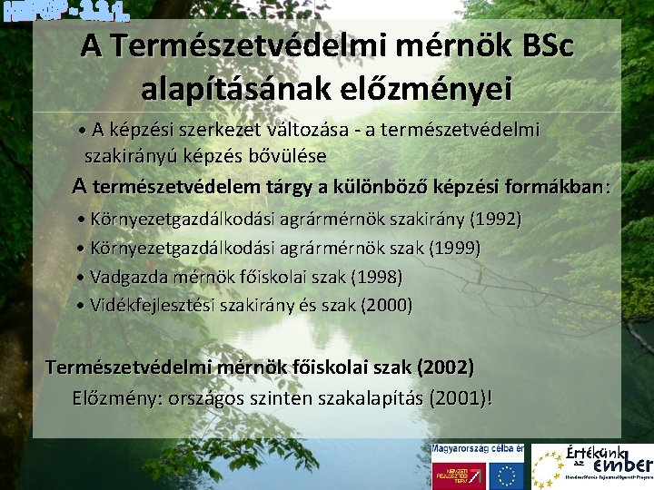 A Természetvédelmi mérnök BSc alapításának előzményei A képzési szerkezet változása - a természetvédelmi szakirányú