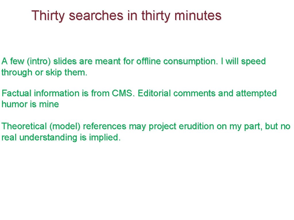 Thirty searches in thirty minutes A few (intro) slides are meant for offline consumption.