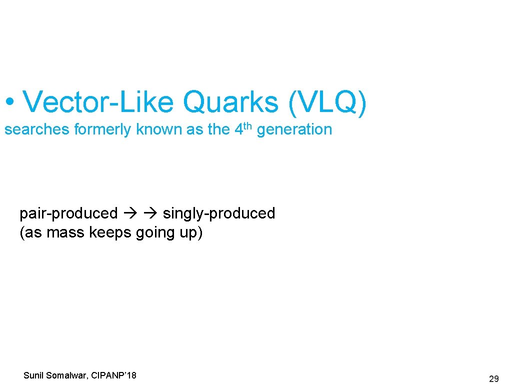  • Vector-Like Quarks (VLQ) searches formerly known as the 4 th generation pair-produced