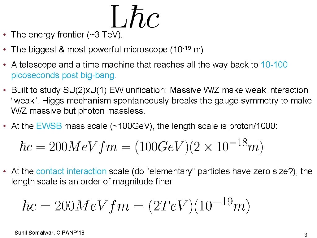  • The energy frontier (~3 Te. V). • The biggest & most powerful