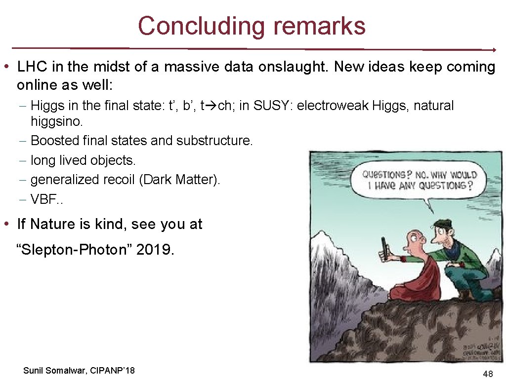 Concluding remarks • LHC in the midst of a massive data onslaught. New ideas