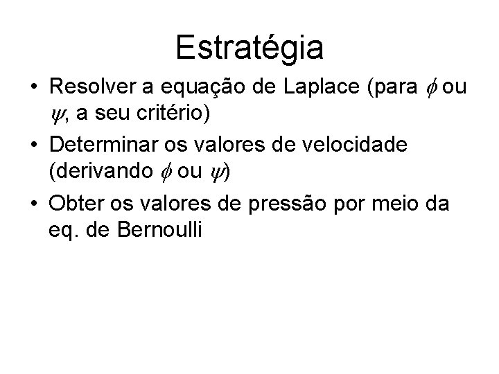 Estratégia • Resolver a equação de Laplace (para f ou y, a seu critério)