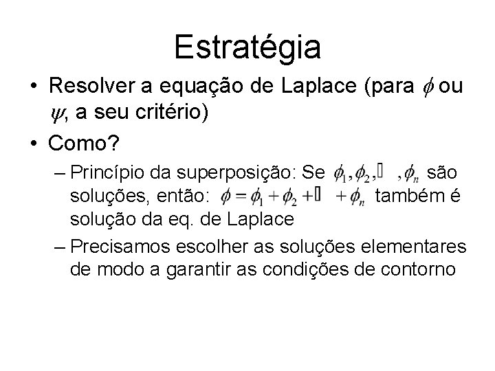 Estratégia • Resolver a equação de Laplace (para f ou y, a seu critério)