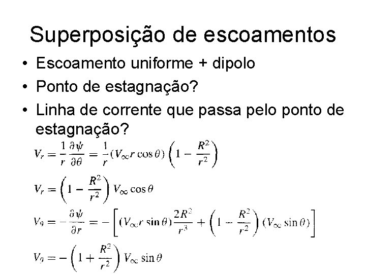 Superposição de escoamentos • Escoamento uniforme + dipolo • Ponto de estagnação? • Linha