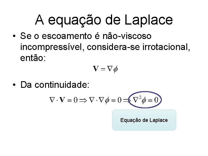 A equação de Laplace • Se o escoamento é não-viscoso incompressível, considera-se irrotacional, então: